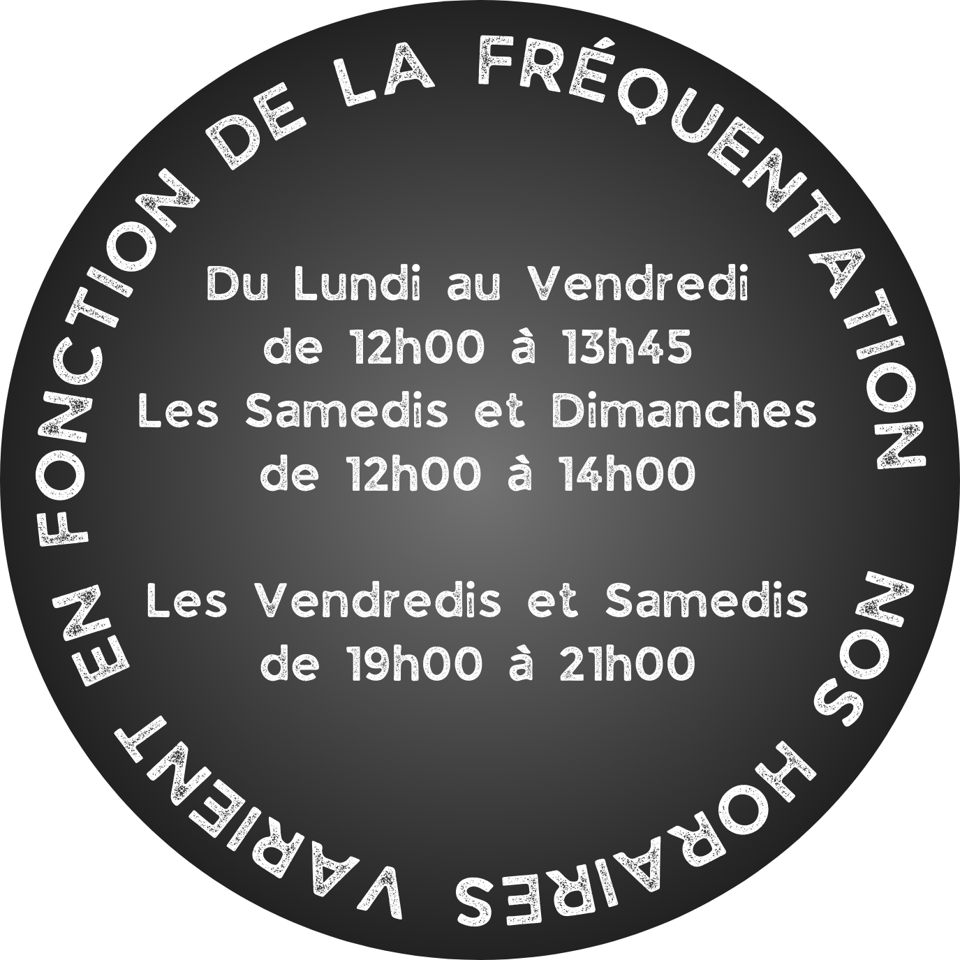 Du lundi au jeudi de 12h00 a 14h30 du vendredi au samedi de 12h00 a 14h30 et de 19h00 a 21h30 le dimanche de 8h30 a 15h00